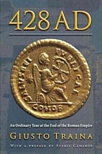 428 AD: An Ordinary Year at the End of the Roman Empire (Hardcover)