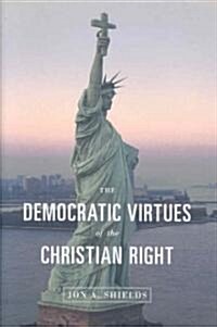 The Democratic Virtues of the Christian Right (Hardcover)