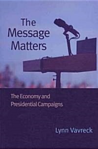 The Message Matters: The Economy and Presidential Campaigns (Paperback)