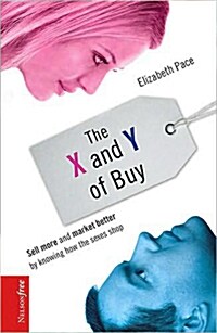 The X and Y of Buy: Sell More and Market Better by Knowing How the Sexes Shop (Hardcover, Nelsonfree)