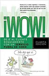 Wow!: Deje Al Cliente Boquiabierto Con Un Servicio Fuera de Serie (Paperback, 4)