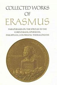 Collected Works of Erasmus: Paraphrases on the Epistles to the Corinthians, Ephesians, Philippans, Colossians, and Thessalonians, Volume 43 (Hardcover, Volume 43)
