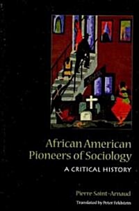 African American Pioneers of Sociology: A Critical History (Paperback)