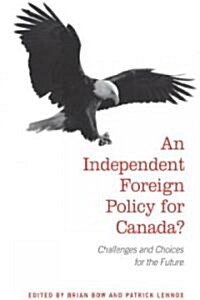 An Independent Foreign Policy for Canada?: Challenges and Choices for the Future (Paperback)