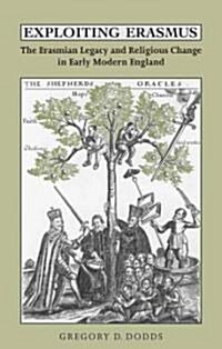 Exploiting Erasmus: The Erasmian Legacy and Religious Change in Early Modern England (Hardcover)