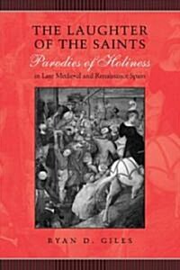 The Laughter of the Saints: Parodies of Holiness in Late Medieval and Renaissance Spain (Hardcover)