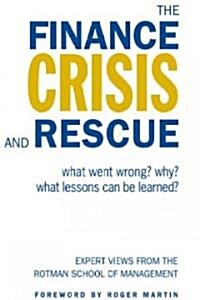 The Finance Crisis and Rescue: What Went Wrong? Why? What Lessons Can Be Learned? (Hardcover)