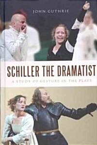 Schiller the Dramatist: A Study of Gesture in the Plays (Hardcover)