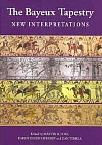 The Bayeux Tapestry: New Interpretations (Hardcover)