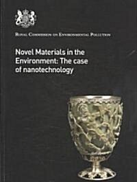 Novel Materials in the Environment : The Case of Nanotechnology - 27th Report Royal Commission on Environmental Pollution (Paperback)