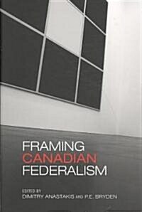 Framing Canadian Federalism (Paperback)