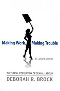 Making Work, Making Trouble: The Social Regulation of Sexual Labour (Paperback, 2)