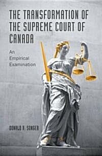 The Transformation of the Supreme Court of Canada: An Empirical Examination (Hardcover)