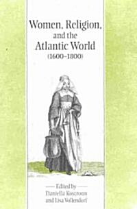 Women, Religion & the Atlantic World, 1600-1800 (Hardcover, New)