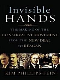 Invisible Hands: The Making of the Conservative Movement from the New Deal to Reagan (Audio CD, Library)