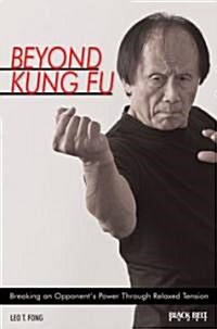 Beyond Kung Fu: Breaking an Opponents Power Through Relaxed Tension (Paperback)