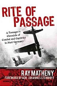 Rite of Passage: A Teenagers Chronicle of Combat and Captivity in Nazi Germany (Paperback)
