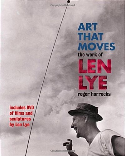 Art That Moves: The Work of Len Lye [With DVD] (Paperback)