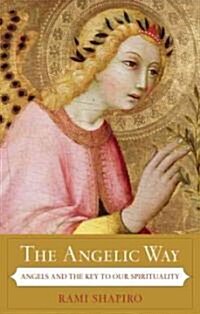 The Angelic Way: Angels Through the Ages and Their Meaning for Us (Paperback)