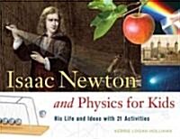 Isaac Newton and Physics for Kids: His Life and Ideas with 21 Activities Volume 30 (Paperback)
