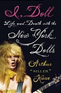 I, Doll: Life and Death with the New York Dolls (Hardcover)