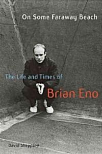 On Some Faraway Beach: The Life and Times of Brian Eno (Hardcover)