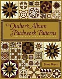 The Quilters Album of Patchwork Patterns: More Than 4050 Pieced Blocks for Quilters (Hardcover)