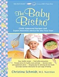 The Baby Bistro: Child-Approved Recipes and Expert Nutrition Advice for the First Year (Paperback)