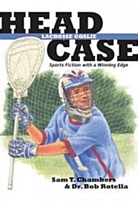 Head Case: Lacrosse Goalie: Sports Fiction with a Winning Edge (Paperback)