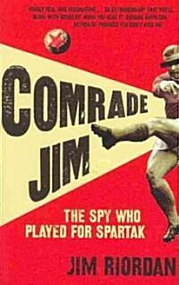 Comrade Jim : The Spy Who Played for Spartak (Paperback)