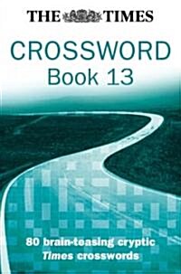 The Times Cryptic Crossword Book 13 : 80 World-Famous Crossword Puzzles (Paperback)