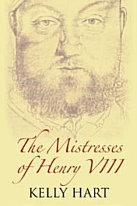 The Mistresses of Henry VIII (Hardcover, 1st)