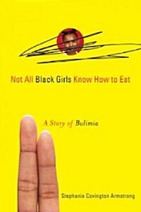 Not All Black Girls Know How to Eat: A Story of Bulimia (Paperback)