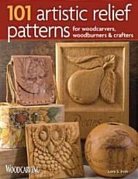 101 Artistic Relief Patterns for Woodcarvers, Woodburners & Crafters (Paperback)