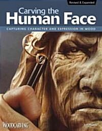 Carving the Human Face: Capturing Character and Expression in Wood (Paperback, 2, Revised, Expand)