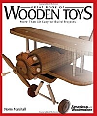 Great Book of Wooden Toys: More Than 50 Easy-To-Build Projects (American Woodworker) (Paperback)