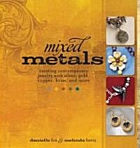 Mixed Metals: Creating Contemporary Jewelry with Silver, Gold, Copper, Brass, and More (Paperback)