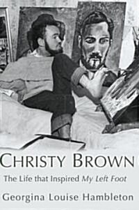 Christy Brown : The Life That Inspired My Left Foot (Paperback)
