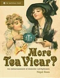 More Tea, Vicar? : An Embarrassment of  Domestic Catchphrases (Hardcover)