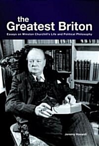 The Greatest Briton: Essays on Winston Churchills Life and Political Philosophy (Hardcover)
