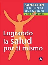 Logrando La Salud Por Ti Mismo (Paperback)