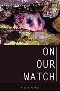 On Our Watch: The Race to Save Australias Environment (Paperback)