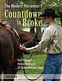 The Modern Horsemans Countdown to Broke: Real Do-It-Yourself Horse Training in 33 Comprehensive Steps (Paperback)
