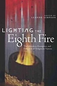 Lighting the Eighth Fire: The Liberation, Resurgence, and Protection of Indigenous Nations (Paperback)
