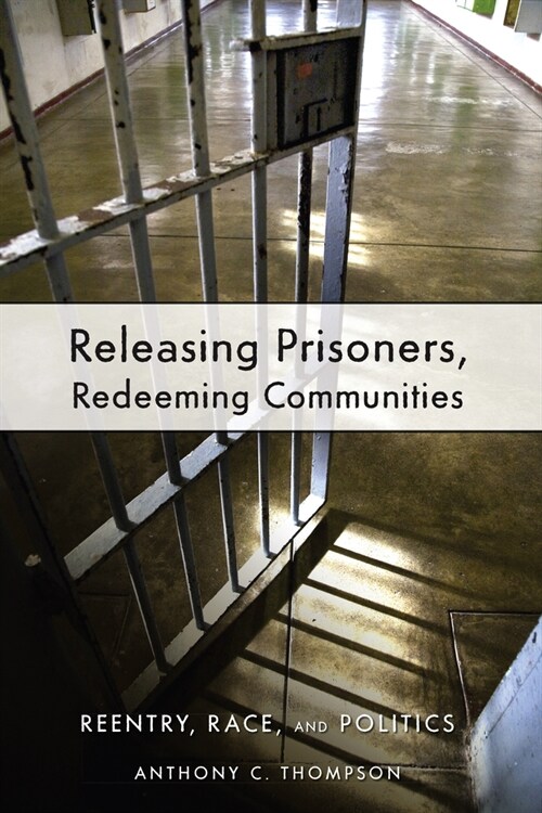 Releasing Prisoners, Redeeming Communities: Reentry, Race, and Politics (Paperback)