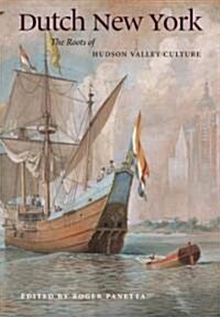 Dutch New York: The Roots of Hudson Valley Culture (Hardcover)