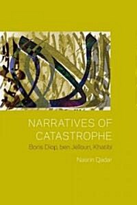Narratives of Catastrophe: Boris Diop, ben Jelloun, Khatibi (Hardcover)