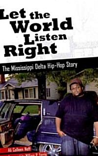 Let the World Listen Right: The Mississippi Delta Hip-Hop Story (Hardcover)