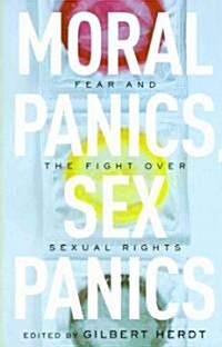 Moral Panics, Sex Panics: Fear and the Fight Over Sexual Rights (Paperback)