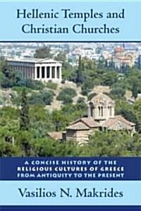 Hellenic Temples and Christian Churches: A Concise History of the Religious Cultures of Greece from Antiquity to the Present (Hardcover)